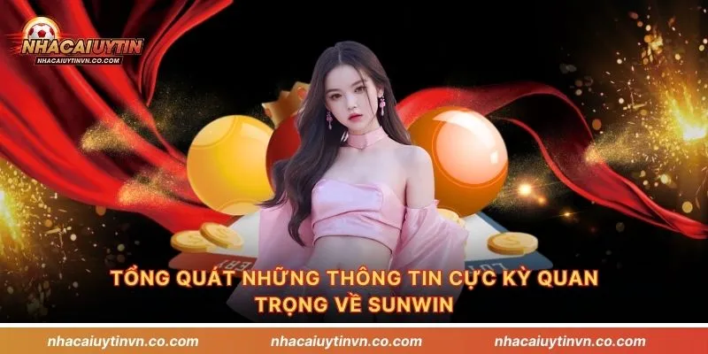 Tổng quát những thông tin cực kỳ quan trọng về Sunwin